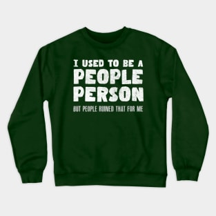 I Used To Be A People Person // Awkwardness Funny Quote Crewneck Sweatshirt